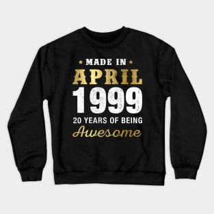 Made in April 1999 20 Years Of Being Awesome Crewneck Sweatshirt